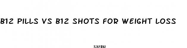 b12 pills vs b12 shots for weight loss