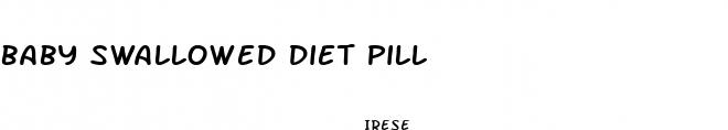 baby swallowed diet pill
