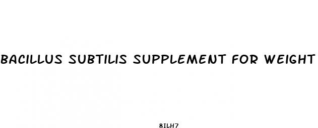 bacillus subtilis supplement for weight loss