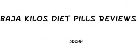 baja kilos diet pills reviews