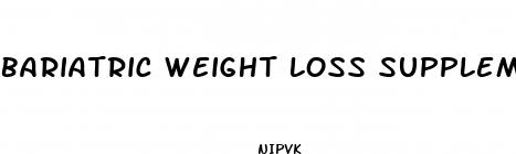 bariatric weight loss supplements