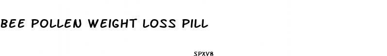 bee pollen weight loss pill