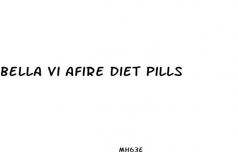 bella vi afire diet pills