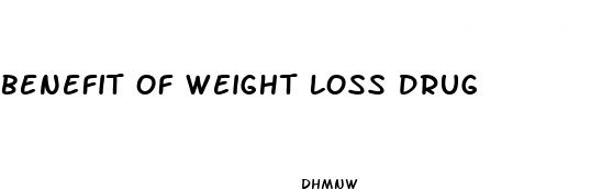 benefit of weight loss drug