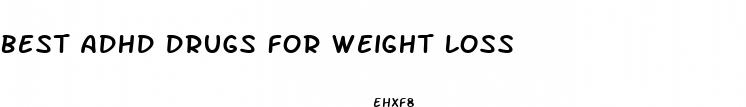 best adhd drugs for weight loss