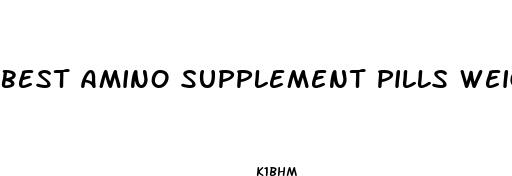 best amino supplement pills weight loss
