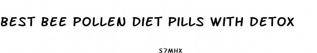 best bee pollen diet pills with detox