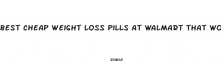 best cheap weight loss pills at walmart that work