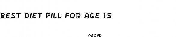 best diet pill for age 15