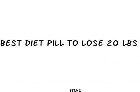 best diet pill to lose 20 lbs