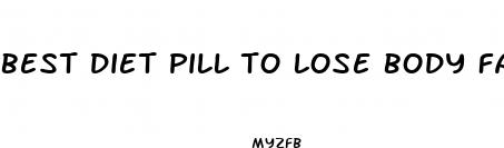 best diet pill to lose body fat