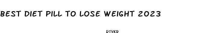 best diet pill to lose weight 2023