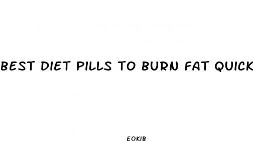 best diet pills to burn fat quick