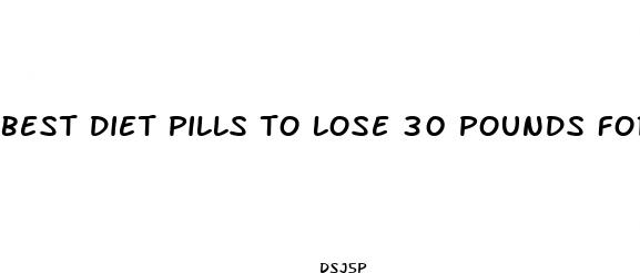 best diet pills to lose 30 pounds for women