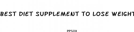 best diet supplement to lose weight