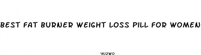best fat burner weight loss pill for women