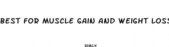 best for muscle gain and weight loss