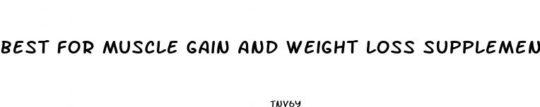 best for muscle gain and weight loss supplement
