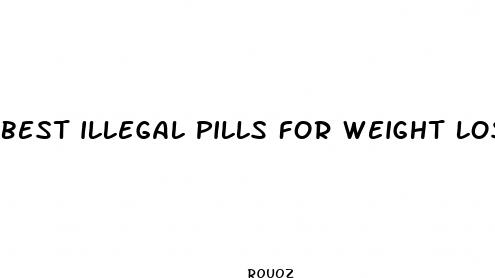 best illegal pills for weight loss