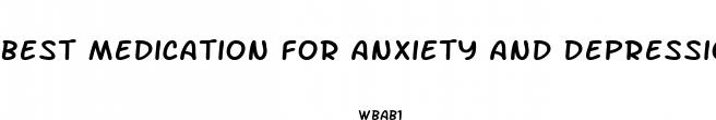 best medication for anxiety and depression and weight loss