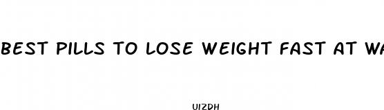 best pills to lose weight fast at walmart