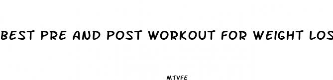 best pre and post workout for weight loss