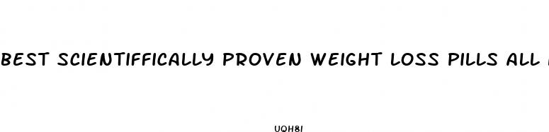 best scientiffically proven weight loss pills all natural