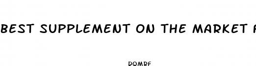 best supplement on the market for weight loss