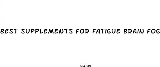best supplements for fatigue brain fog weight loss