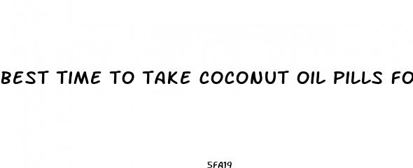best time to take coconut oil pills for weight loss