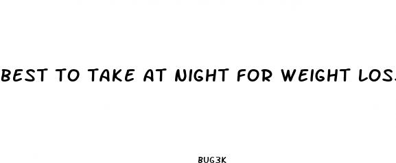 best to take at night for weight loss