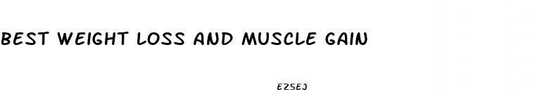 best weight loss and muscle gain 
