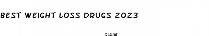 best weight loss drugs 2023