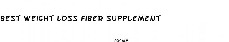 best weight loss fiber supplement