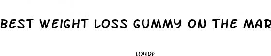 best weight loss gummy on the market