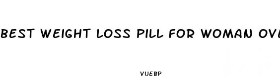 best weight loss pill for woman over 40