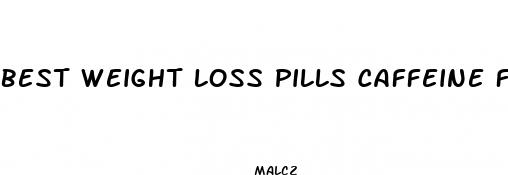 best weight loss pills caffeine free