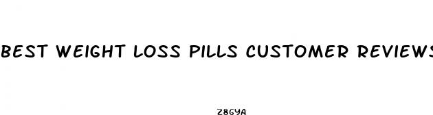 best weight loss pills customer reviews