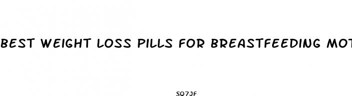 best weight loss pills for breastfeeding mothers