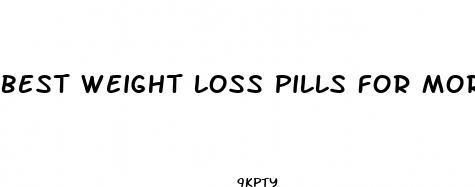 best weight loss pills for morbidly obese
