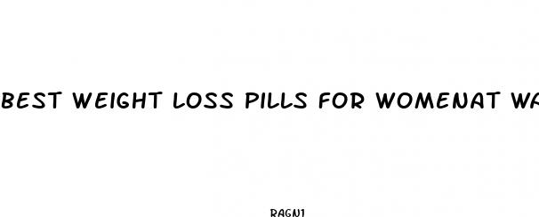 best weight loss pills for womenat walmart