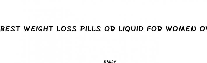 best weight loss pills or liquid for women over 50