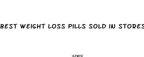 best weight loss pills sold in stores