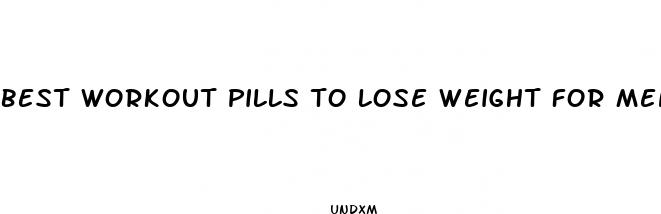 best workout pills to lose weight for men