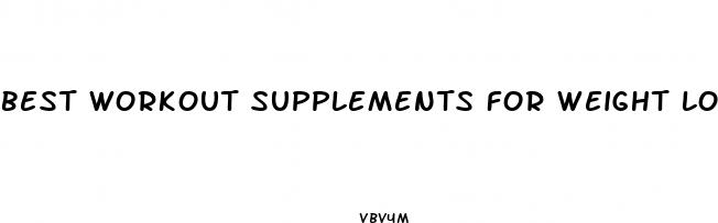 best workout supplements for weight loss