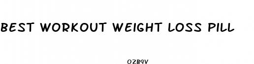 best workout weight loss pill