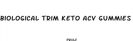 biological trim keto acv gummies