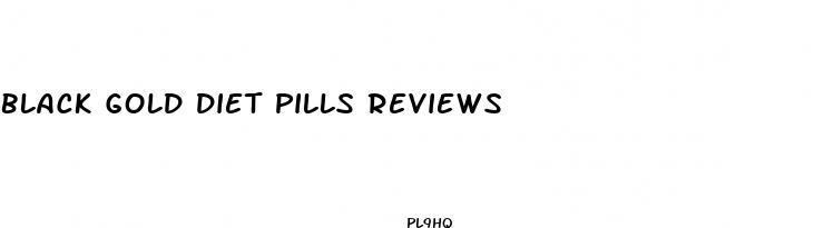 black gold diet pills reviews