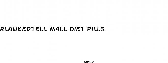 blankertell mall diet pills