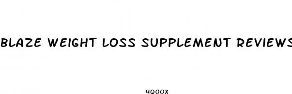 blaze weight loss supplement reviews